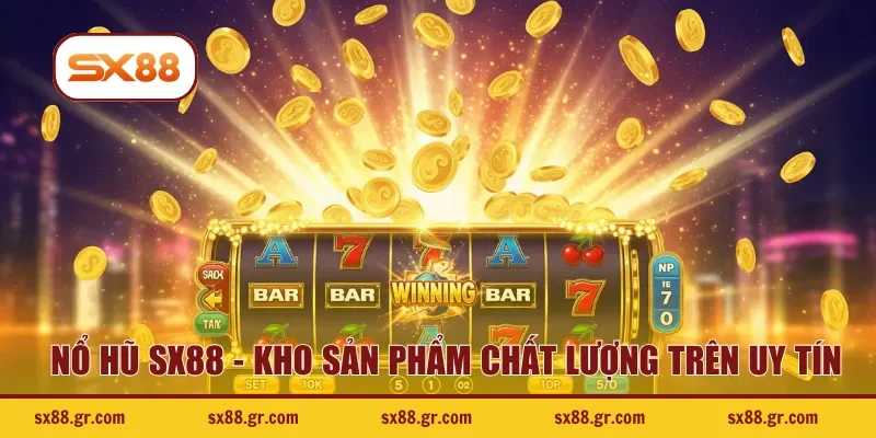 Nổ Hũ SX88 - Kho sản phẩm chất lượng trên nền tảng uy tín